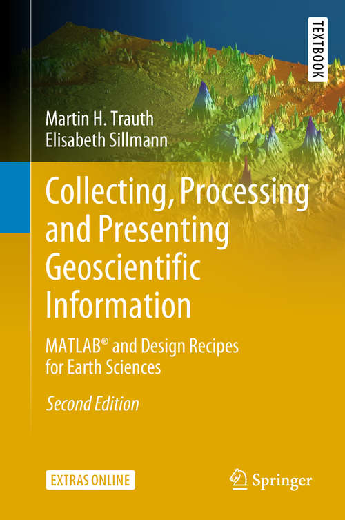 Book cover of Collecting, Processing and Presenting Geoscientific Information: MATLAB® and Design Recipes for Earth Sciences (Springer Textbooks in Earth Sciences, Geography and Environment)