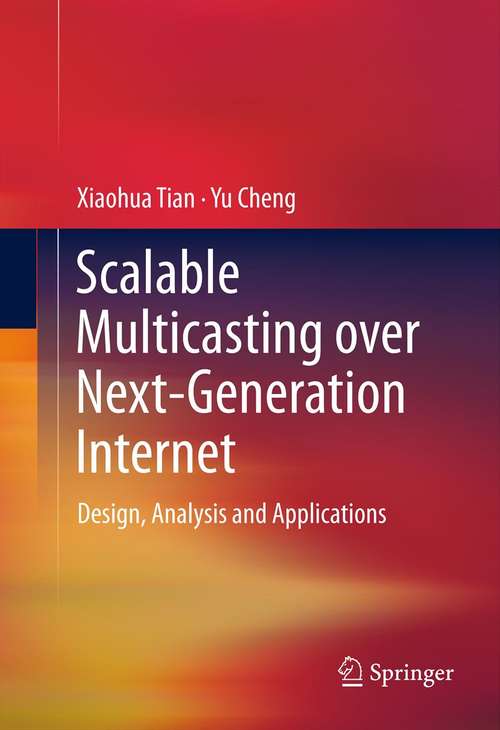 Book cover of Scalable Multicasting over Next-Generation Internet: Design, Analysis and Applications (2012)
