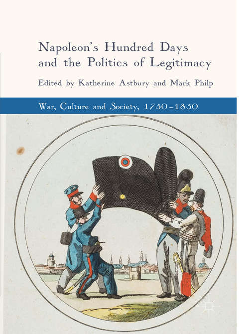 Book cover of Napoleon's Hundred Days and the Politics of Legitimacy (War, Culture and Society, 1750-1850)