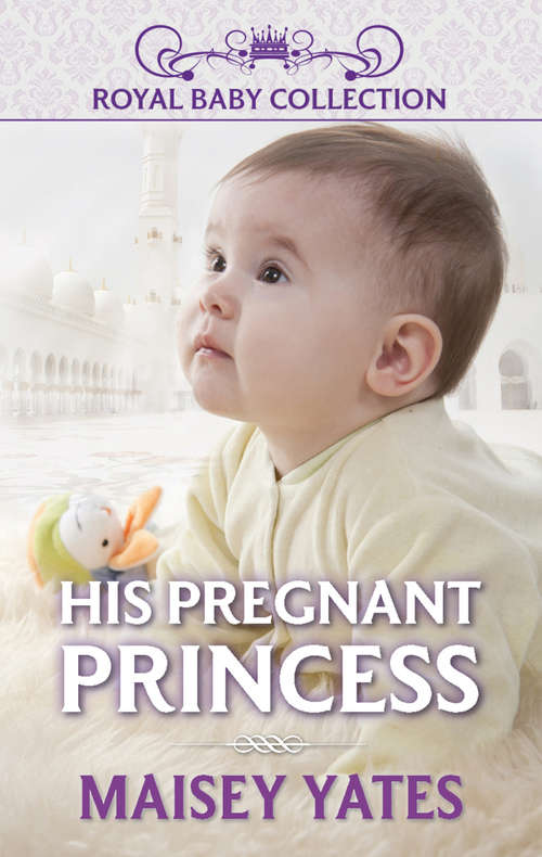 Book cover of His Pregnant Princess: His Forbidden Pregnant Princess / Irresistible Bargain With The Greek (ePub First edition) (Royal Baby Collection #5)