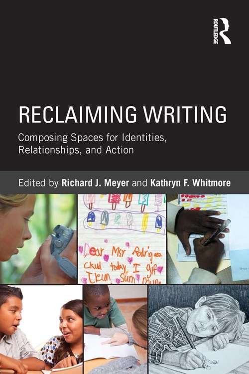 Book cover of Reclaiming Writing: Composing Spaces for Identities, Relationships, and Actions