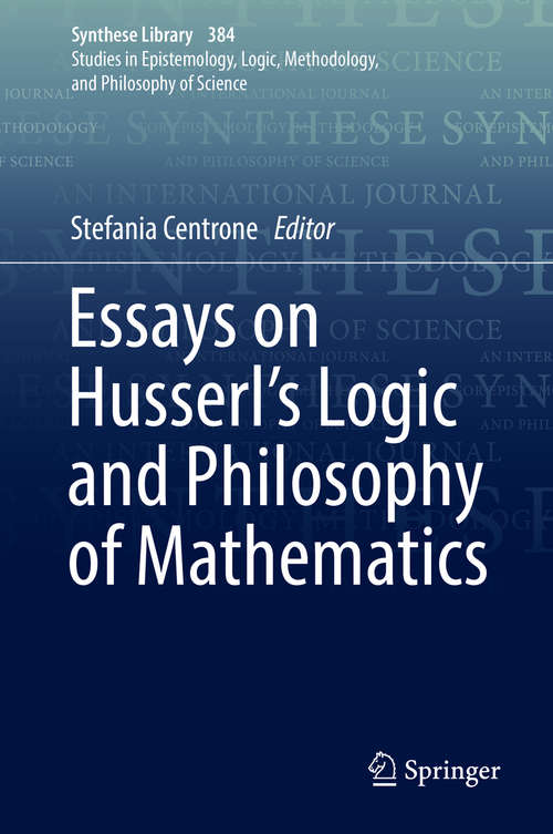 Book cover of Essays on Husserl's Logic and Philosophy of Mathematics (Synthese Library #384)