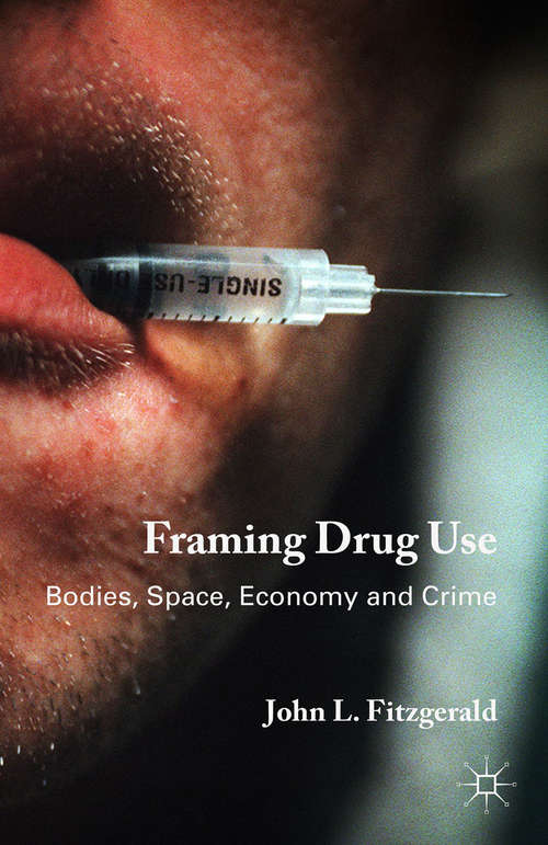 Book cover of Framing Drug Use: Bodies, Space, Economy and Crime (2015)
