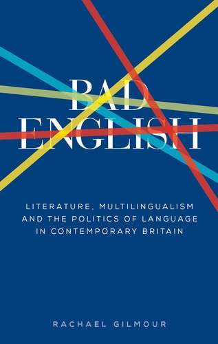 Book cover of Bad English: Literature, multilingualism, and the politics of language in contemporary Britain (Manchester University Press)