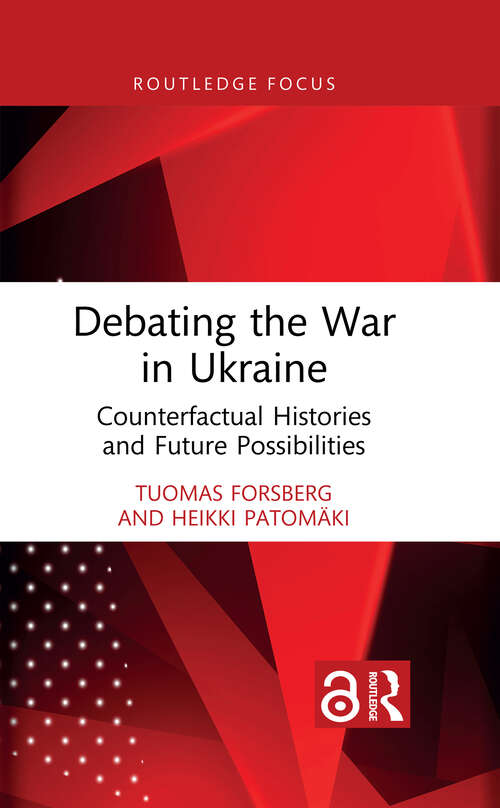 Book cover of Debating the War in Ukraine: Counterfactual Histories and Future Possibilities