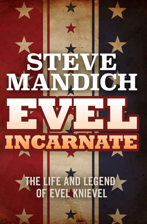 Book cover of Evel Incarnate: The Life and Legend of Evel Knievel