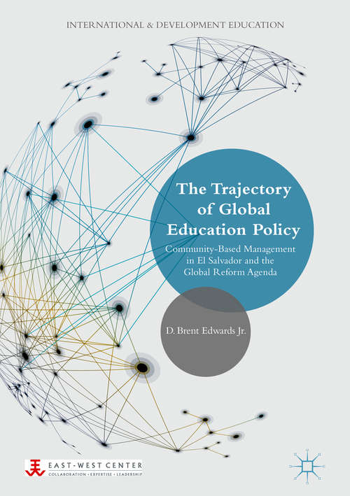 Book cover of The Trajectory of Global Education Policy: Community-Based Management in El Salvador and the Global Reform Agenda (1st ed. 2018) (International and Development Education)