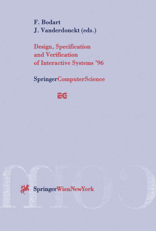 Book cover of Design, Specification and Verification of Interactive Systems ’96: Proceedings of the Eurographics Workshop in Namur, Belgium, June 5–7, 1996 (1996) (Eurographics)