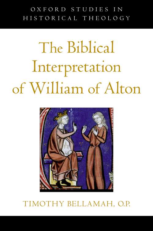 Book cover of The Biblical Interpretation of William of Alton (Oxford Studies in Historical Theology)