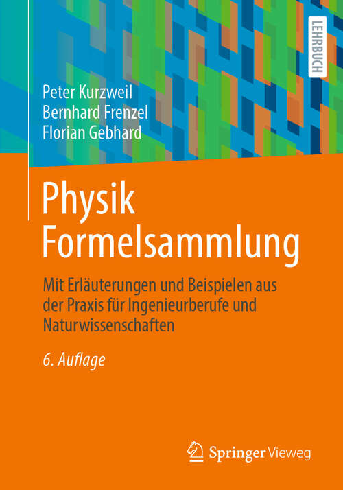 Book cover of Physik Formelsammlung: Mit Erläuterungen und Beispielen aus der Praxis für Ingenieurberufe und Naturwissenschaften (6. Auflage 2024)