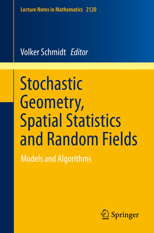 Book cover of Stochastic Geometry, Spatial Statistics and Random Fields: Models and Algorithms (2015) (Lecture Notes in Mathematics #2120)