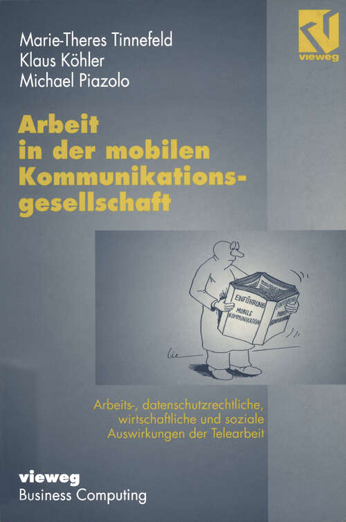 Book cover of Arbeit in der mobilen Kommunikationsgesellschaft: Arbeits-, datenschutzrechtliche, wirtschaftliche und soziale Auswirkungen der Telearbeit (1996)