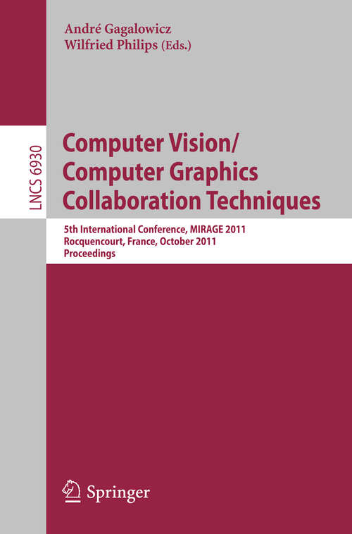 Book cover of Computer Vision/Computer Graphics Collaboration Techniques: 5th International Conference, MIRAGE 2011, Rocquencourt, France, October 10-11, 2011. Proceedings (2011) (Lecture Notes in Computer Science #6930)