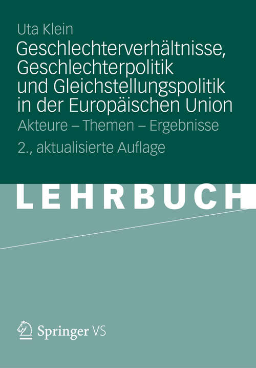 Book cover of Geschlechterverhältnisse, Geschlechterpolitik und Gleichstellungspolitik in der Europäischen Union: Akteure - Themen - Ergebnisse (2. Aufl. 2012)