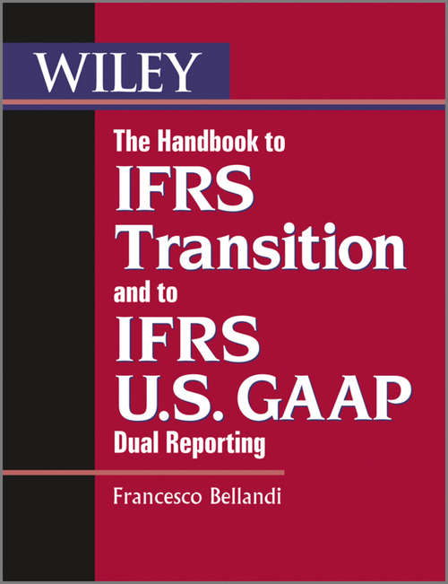 Book cover of The Handbook to IFRS Transition and to IFRS U.S. GAAP Dual Reporting: Interpretation, Implementation and Application to Grey Areas (10) (Wiley Regulatory Reporting #9)