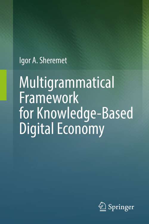 Book cover of Multigrammatical Framework for Knowledge-Based Digital Economy (1st ed. 2022)