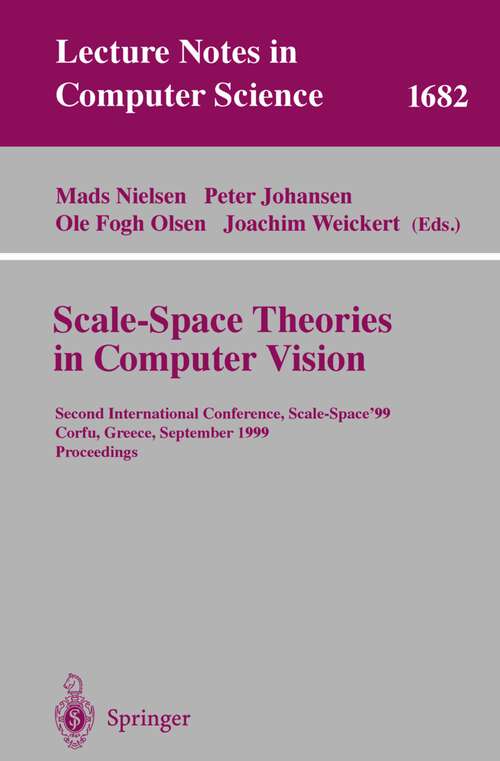 Book cover of Scale-Space Theories in Computer Vision: Second International Conference, Scale-Space'99, Corfu, Greece, September 26-27, 1999, Proceedings (1999) (Lecture Notes in Computer Science #1682)