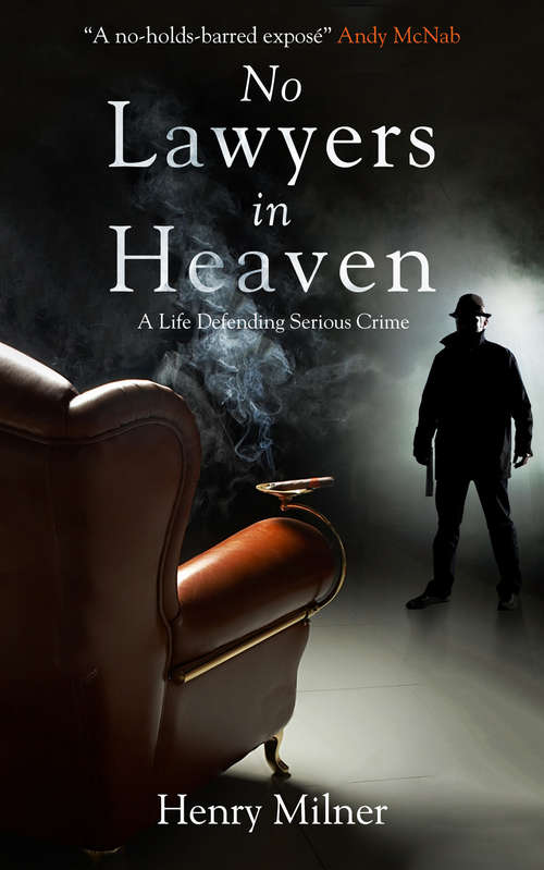 Book cover of No Lawyers in Heaven: A Life Defending Serious Crime