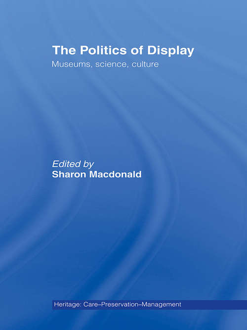 Book cover of The Politics of Display: Museums, Science, Culture (Heritage: Care-Preservation-Management)