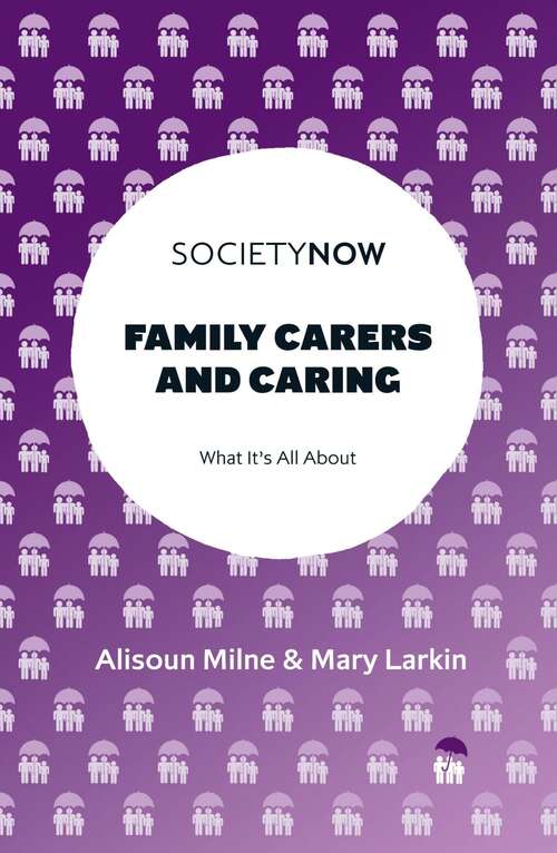 Book cover of Family Carers and Caring: What It's All About (SocietyNow)