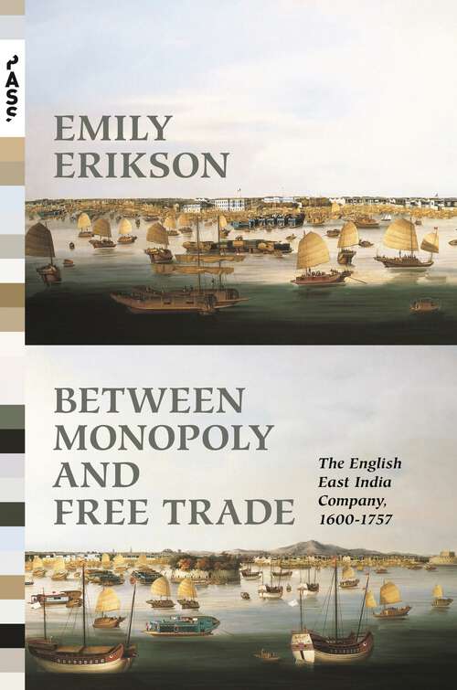 Book cover of Between Monopoly and Free Trade: The English East India Company, 1600–1757 (PDF)