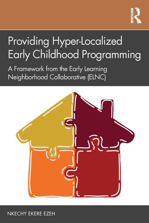 Book cover of Providing Hyper-Localized Early Childhood Programming: A Framework from the Early Learning Neighborhood Collaborative (ELNC)