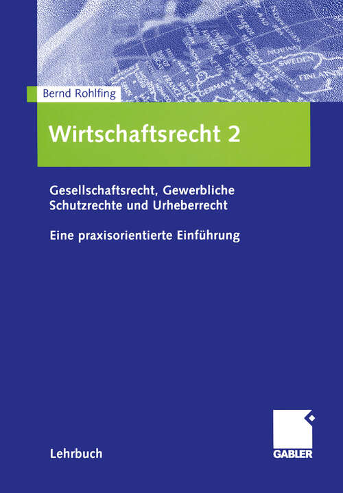 Book cover of Wirtschaftsrecht 2: Gesellschaftsrecht, Gewerbliche Schutzrechte und Urheberrecht. Eine praxisorientierte Einführung (2005)