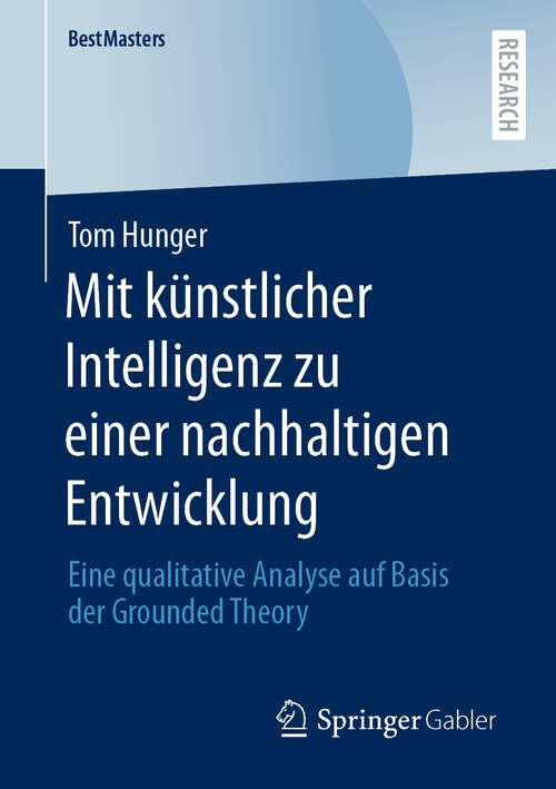 Book cover of Mit künstlicher Intelligenz zu einer nachhaltigen Entwicklung: Eine qualitative Analyse auf Basis der Grounded Theory (1. Aufl. 2022) (BestMasters)