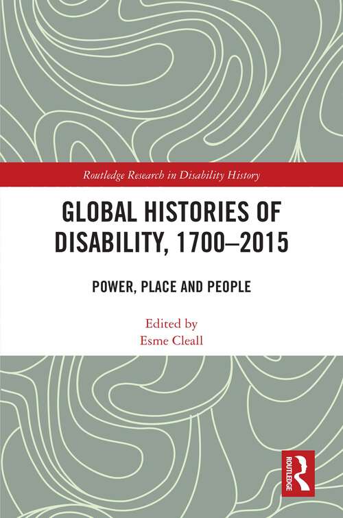 Book cover of Global Histories of Disability, 1700-2015: Power, Place and People (Routledge Research in Disability History)