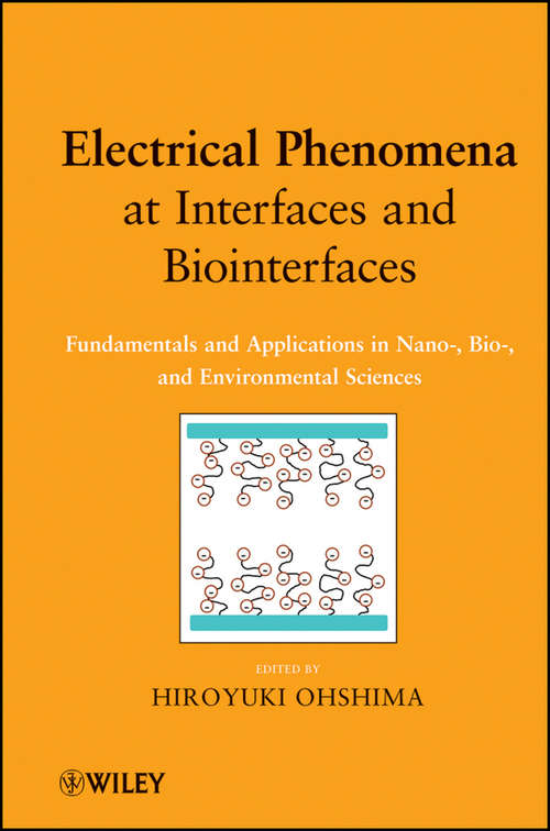 Book cover of Electrical Phenomena at Interfaces and Biointerfaces: Fundamentals and Applications in Nano-, Bio-, and Environmental Sciences (Wiley Series On Surface And Interfacial Chemistry Ser.)