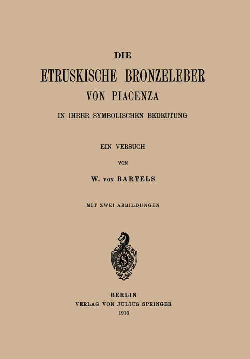 Book cover of Die Etruskische Bkonzeleber von Piacenza: In Ihrer Symbolischen Bedeutung ein Versuch (1910)