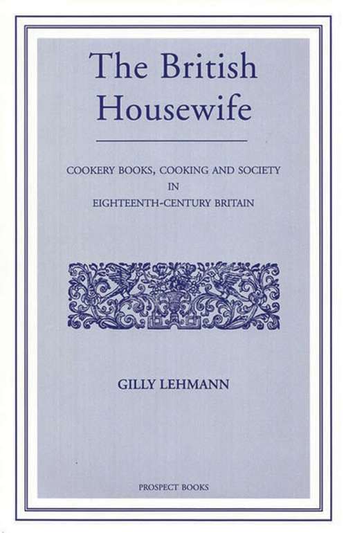 Book cover of The British Housewife: Cooking and Society in 18th-century Britain