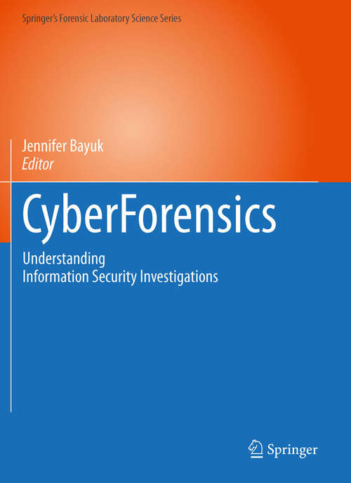 Book cover of CyberForensics: Understanding Information Security Investigations (2010) (Springer’s Forensic Laboratory Science Series)