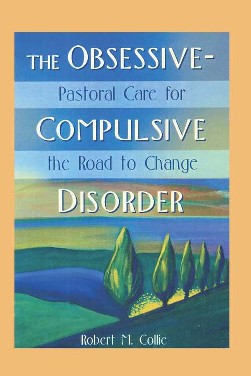 Book cover of The Obsessive-Compulsive Disorder: Pastoral Care for the Road to Change