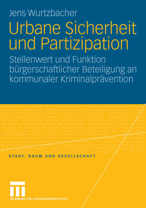 Book cover of Urbane Sicherheit und Partizipation: Stellenwert und Funktion bürgerschaftlicher Beteiligung an kommunaler Kriminalprävention (2008) (Stadt, Raum und Gesellschaft)