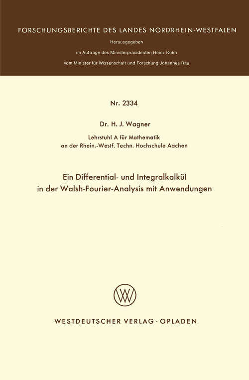 Book cover of Ein Differential- und Integralkalkül in der Walsh-Fourier-Analysis mit Anwendungen (1973) (Forschungsberichte des Landes Nordrhein-Westfalen #2334)