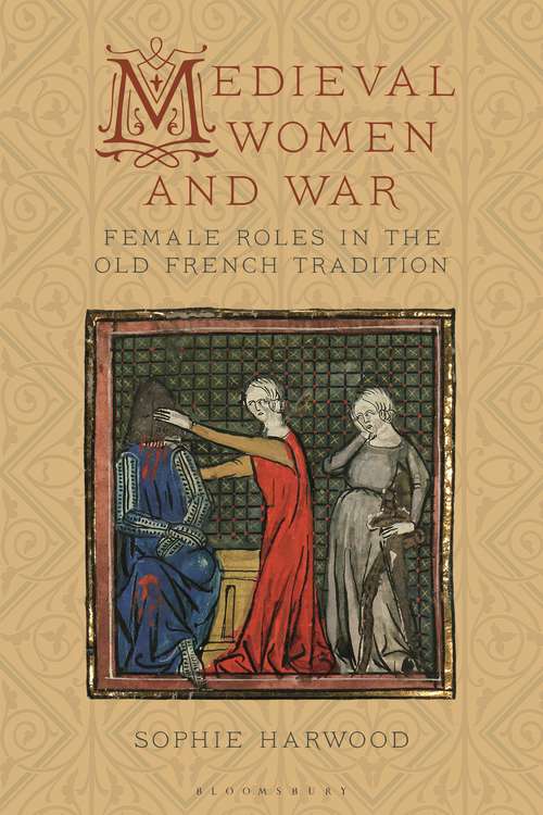 Book cover of Medieval Women and War: Female Roles in the Old French Tradition