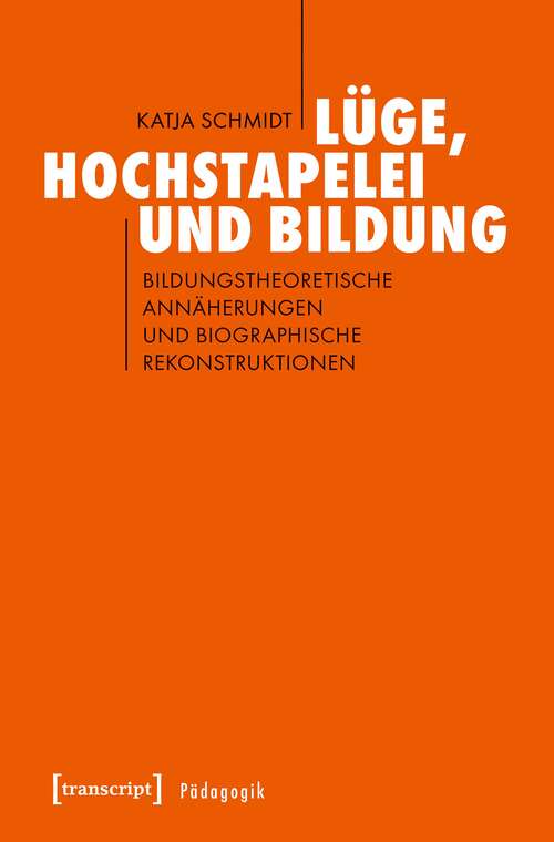 Book cover of Lüge, Hochstapelei und Bildung: Bildungstheoretische Annäherungen und biographische Rekonstruktionen (Pädagogik)