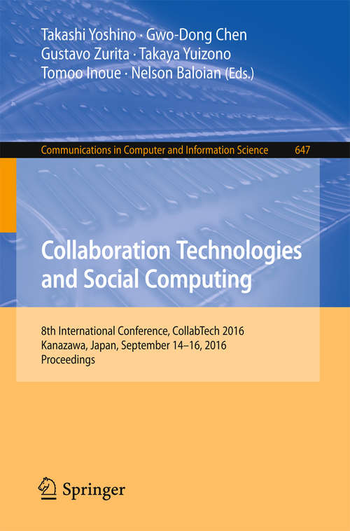 Book cover of Collaboration Technologies and Social Computing: 8th International Conference, CollabTech 2016, Kanazawa, Japan, September 14-16, 2016, Proceedings (1st ed. 2016) (Communications in Computer and Information Science #647)