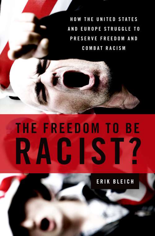 Book cover of The Freedom to Be Racist?: How the United States and Europe Struggle to Preserve Freedom and Combat Racism