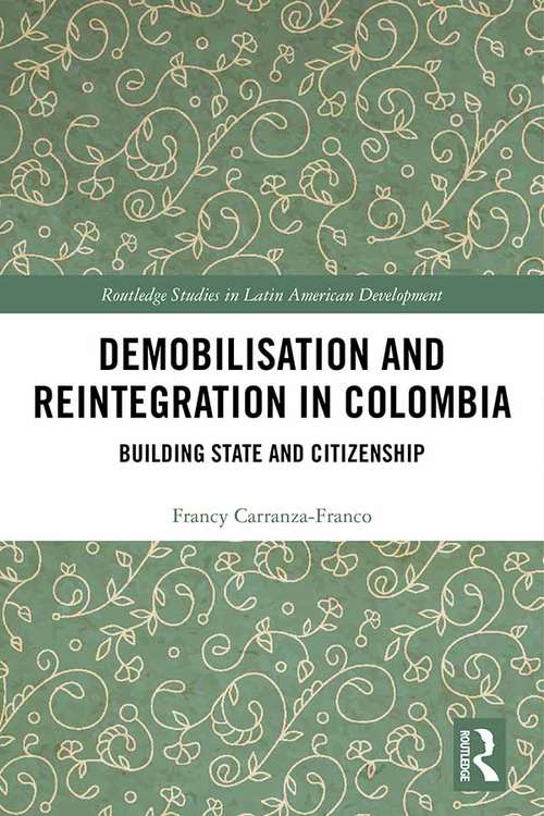 Book cover of Demobilisation and Reintegration in Colombia: Building State and Citizenship (Routledge Studies in Latin American Development)