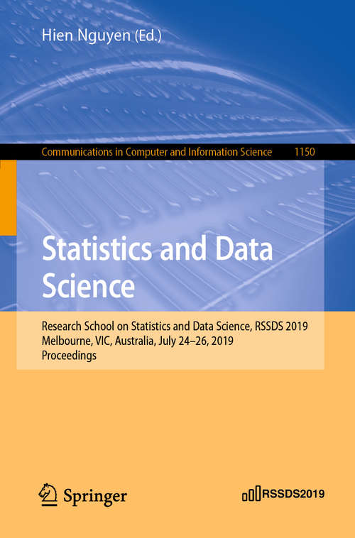 Book cover of Statistics and Data Science: Research School on Statistics and Data Science, RSSDS 2019, Melbourne, VIC, Australia, July 24–26, 2019, Proceedings (1st ed. 2019) (Communications in Computer and Information Science #1150)