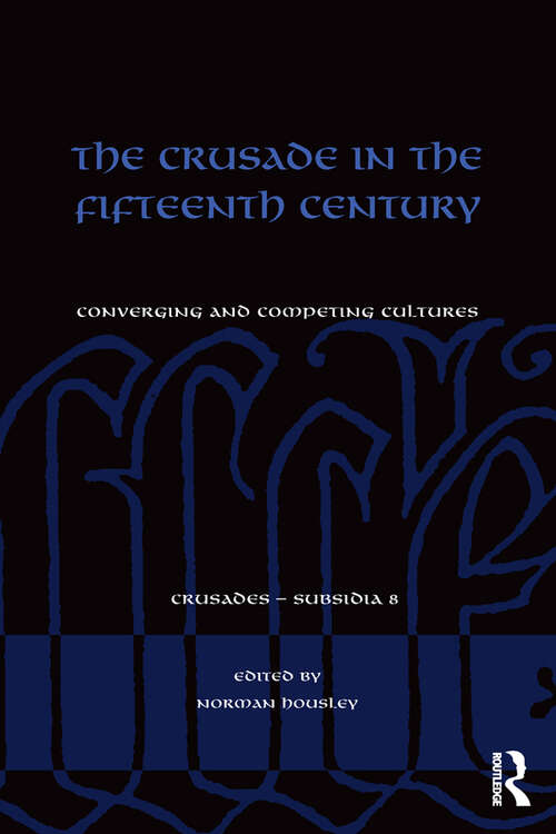 Book cover of The Crusade in the Fifteenth Century: Converging and competing cultures (Crusades - Subsidia)