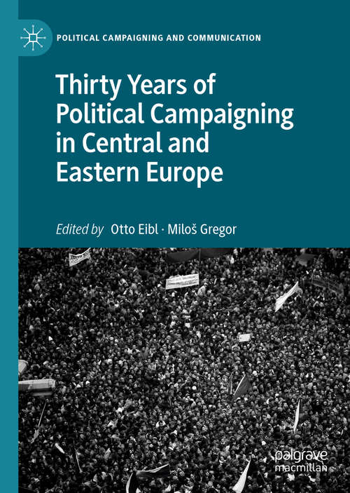 Book cover of Thirty Years of Political Campaigning in Central and Eastern Europe (1st ed. 2019) (Political Campaigning and Communication)