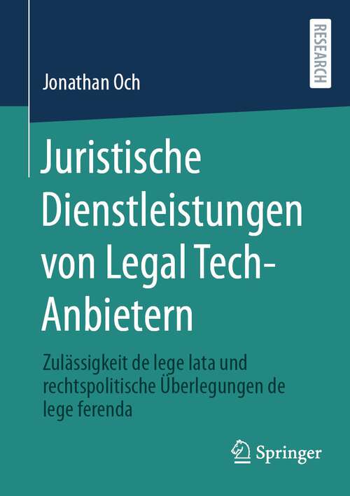 Book cover of Juristische Dienstleistungen von Legal Tech-Anbietern: Zulässigkeit de lege lata und rechtspolitische Überlegungen de lege ferenda (1. Aufl. 2024)