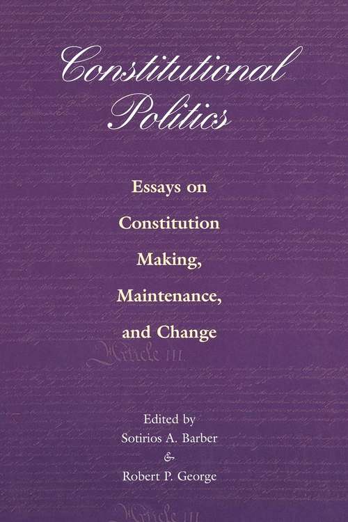 Book cover of Constitutional Politics: Essays on Constitution Making, Maintenance, and Change (PDF)