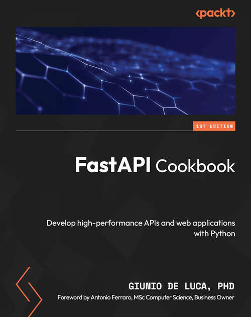 Book cover of FastAPI Cookbook: Develop high-performance APIs and web applications with Python