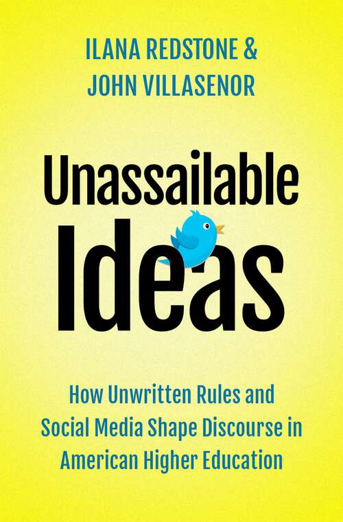 Book cover of Unassailable Ideas: How Unwritten Rules and Social Media Shape Discourse in American Higher Education