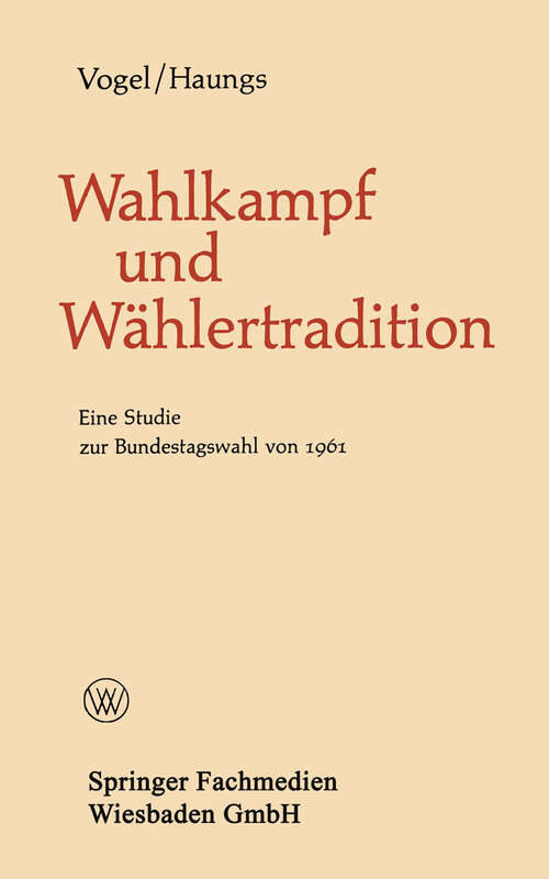 Book cover of Wahlkampf und Wählertradition: Eine Studie zur Bundestagswahl von 1961 (1965) (Politische Forschungen #7)