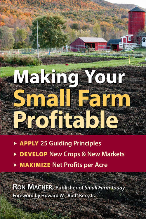 Book cover of Making Your Small Farm Profitable: Apply 25 Guiding Principles, Develop New Crops & New Markets, Maximize Net Profits per Acre